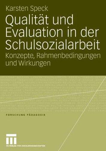 Qualität und Evaluation in der Schulsozialarbeit: Konzepte, Rahmenbedingungen und Wirkungen (Forschung Pädagogik)