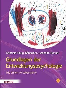 Grundlagen der Entwicklungspsychologie: Die ersten 10 Lebensjahre