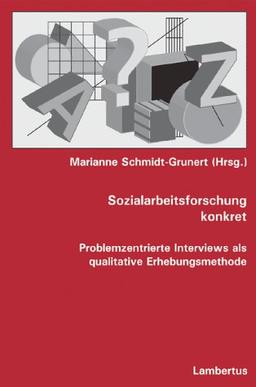 Sozialarbeitsforschung konkret: Problemzentrierte Interviews als qualitative Erhebungsmethode