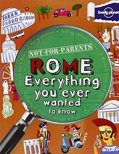 Lonely Planet Not-For-Parents Rome: Everything You Ever Wanted to Know