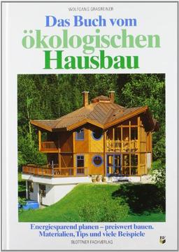 Das Buch vom ökologischen Hausbau: Energiesparend planen - preiswert bauen. Materialien, Tips und viele Beispiele