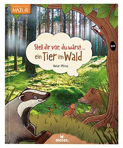 Stell dir vor du wärst ein Tier im Wald | Spannendes Tierbuch für Kinder ab 5 Jahren