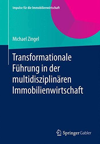 Transformationale Führung in der multidisziplinären Immobilienwirtschaft (Impulse für die Immobilienwirtschaft)