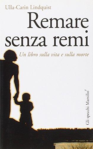 Remare senza remi. Un libro sulla vita e sulla morte