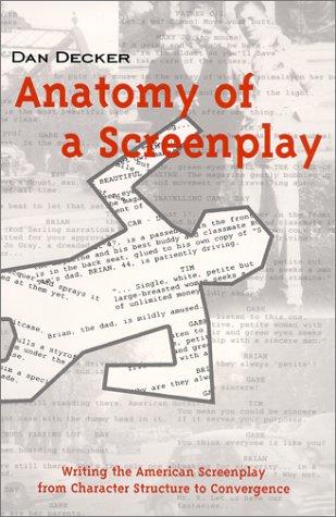 Anatomy of a Screenplay: Writing the American Screenplay from Character Structure to Convergence