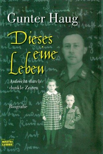 Dieses eine Leben: Aufrecht durch dunkle Zeiten: Aufrecht durch dunkle Zeiten. Biografie