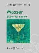 Wasser. Elixier des Lebens. Texte, Gedichte und Sprüche über das lebenserhaltende Element