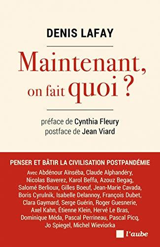 Et maintenant, on fait quoi ? : penser et bâtir la civilisation postpandémie