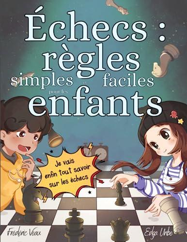 Échecs : règles simples et faciles pour les enfants: Règles des échecs pour les enfants, des illustrations simples et faciles pour les petits et les ... de 6 à 12 ans, avec des exercices pratiques.