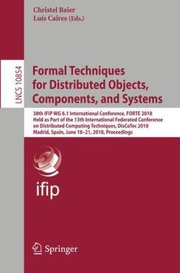 Formal Techniques for Distributed Objects, Components, and Systems (Lecture Notes in Computer Science, Band 10854)