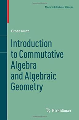 Introduction to Commutative Algebra and Algebraic Geometry (Modern Birkhäuser Classics)