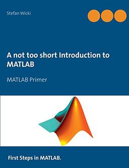 A not too short Introduction to MATLAB: MATLAB Primer