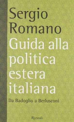 Guida alla politica estera italiana. Da Badoglio a Berlusconi (Saggi italiani)