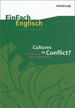 EinFach Englisch Unterrichtsmodelle. Unterrichtsmodelle für die Schulpraxis: EinFach Englisch Unterrichtsmodelle: Cultures in Conflict?: Literature on Ethnic Relationships