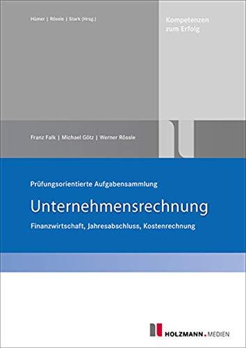 Prüfungsorientierte Aufgabensammlung "Unternehmensrechnung": Finanzwirtschaft, Jahresabschluss, Kostenrechnung