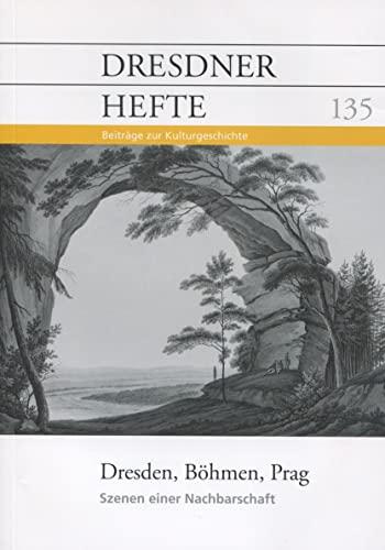 Dresdner Hefte 135 - Dresden, Böhmen, Prag - Szenen einer Nachbarschaft