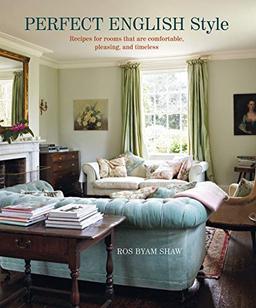 Perfect English Style: Creating Rooms That Are Comfortable, Pleasing and Timeless