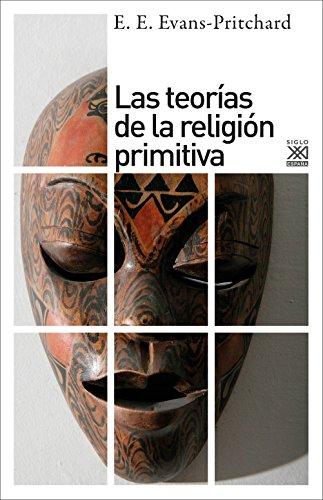 Las teorías de la religión primitiva (Siglo XXI de España General, Band 1219)