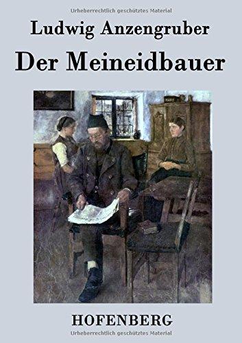 Der Meineidbauer: Volksstück mit Gesang in drei Akten