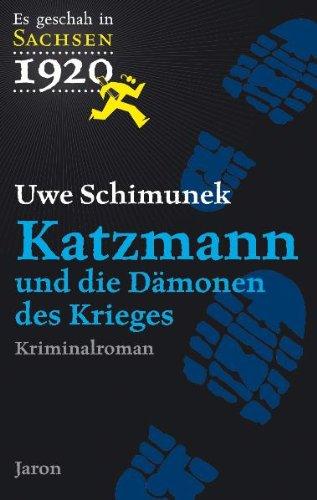 Es geschah in Sachsen 1920. Katzmann und die Dämonen des Krieges: Katzmanns zweiter Fall. Kriminalroman