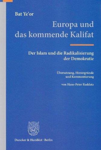 Europa und das kommende Kalifat.: Der Islam und die Radikalisierung der Demokratie. Übersetzung, Hintergründe und Kommentierung von Hans-Peter Raddatz.