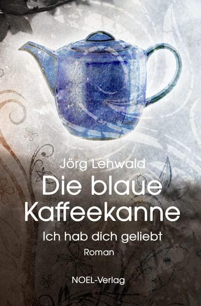 Die blaue Kaffeekanne: Ich hab dich geliebt