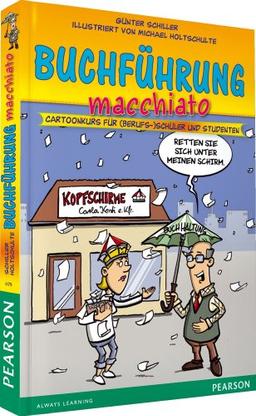 Buchführung macchiato - Buchführung macchiato: Cartoonkurs für (Berufs-)Schüler und Studenten (Pearson Studium - Scientific Tools)