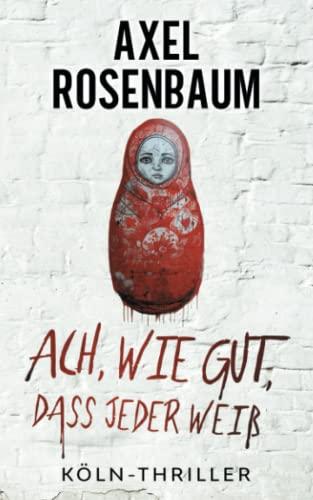 Ach, wie gut, dass jeder weiß: Köln Thriller