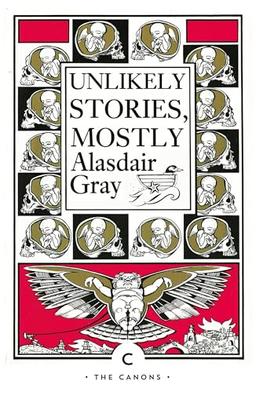 Unlikely Stories, Mostly: by Alasdair Gray (Canons)