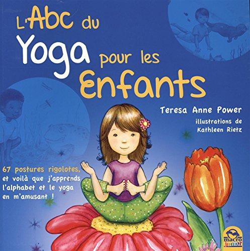 L'abc du yoga pour les enfants : 67 postures rigolotes et voilà que j'apprends l'alphabet et le yoga en m'amusant