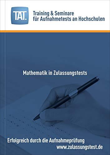 Mathematik in Zulassungstests: TAT. Lernbuchreihe (TAT. Lernbuchreihe: Erfolgreich durch die Aufnahmeprüfung)