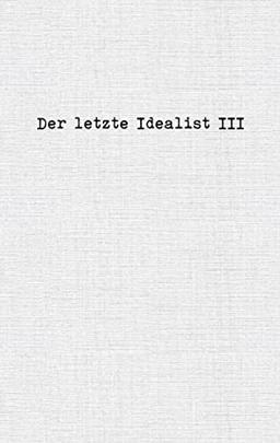 Der letzte Idealist III