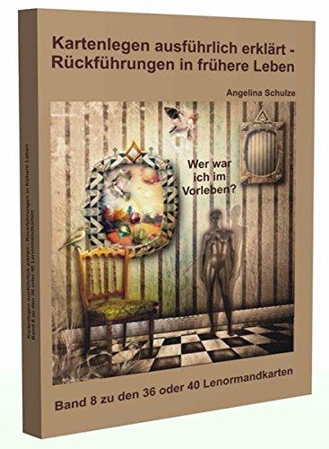 Kartenlegen ausführlich erklärt - Rückführungen in frühere Leben: Band 8 zu den 36 oder 40 Lenormandkarten