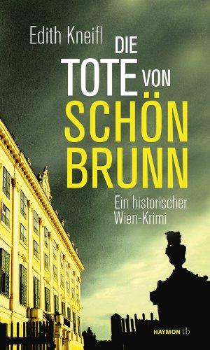 Die Tote von Schönbrunn. Ein historischer Wien-Krimi