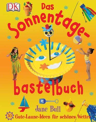 Das Sonnentagebastelbuch. 50 Gute-Laune-Ideen für schönes Wetter