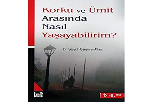 Korku ve Ümit Arasinda Nasil Yasayabilirim