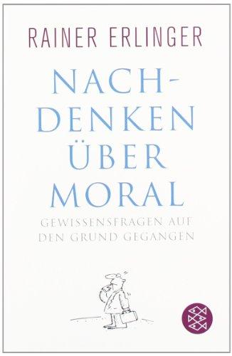 Nachdenken über Moral: Gewissensfragen auf den Grund gegangen