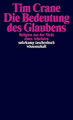 Die Bedeutung des Glaubens: Religion aus der Sicht eines Atheisten (suhrkamp taschenbuch wissenschaft)