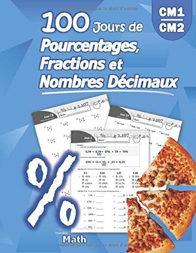 100 Jours de Pourcentages, Fractions et Nombres Décimaux: Cahier d'activités (Corrigé Inclus) - Maths au 9ème, 8ème, 7ème, 6ème (CM1/CM2) - Livre ... selon la méthode Montessori (9e, 8e, 7e, 6e)