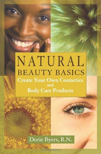 NATURAL BEAUTY BASICS REV/E 2/: Create Your Own Cosmetics and Body Care Products