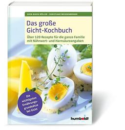 Das große Gicht-Kochbuch: Über 120 Rezepte für die ganze Familie mit Nährwert- und Harnsäureangaben, Die wichtigsten Ernährungsgrundsätze bei Gicht