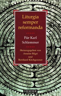 Liturgia semper reformanda: für Karl Schlemmer