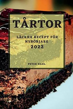 TÅRTOR 2022: LÄCKRA RECEPT FÖR NYBÖRJARE