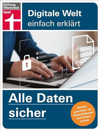 Alle Daten sicher: Perfekt geschützt vor Datendiebstahl und Datenverlust (Digitale Welt einfach erklärt)