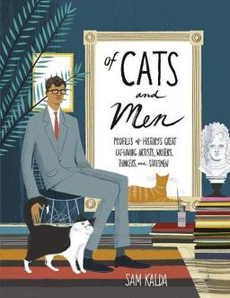 Kalda, S: Of Cats and Men: Profiles of History's Great Cat-loving Artists, Writers, Thinkers and Statesmen