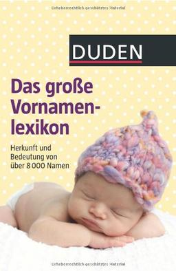 Duden - Das große Vornamenlexikon: Herkunft und Bedeutung von über 8 000 Vornamen