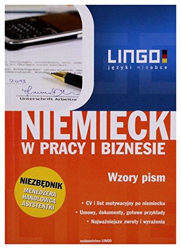 Niemiecki w pracy i biznesie: Wzory pism (NIEZBĘDNIKI JĘZYKOWE)