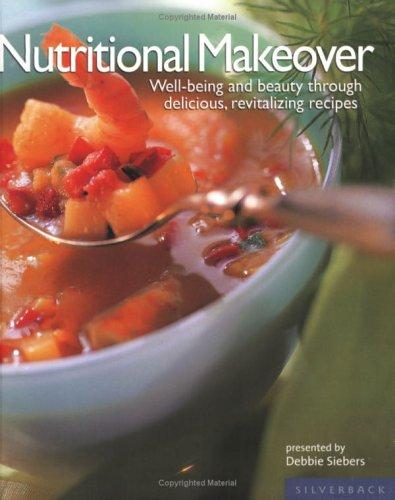 Nutritional Makeover: Well-being And Beauty Through Delicious, Revitalizing Recipes