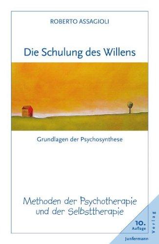 Die Schulung des Willens: Methoden der Psychotherapie und der Selbsttherapie