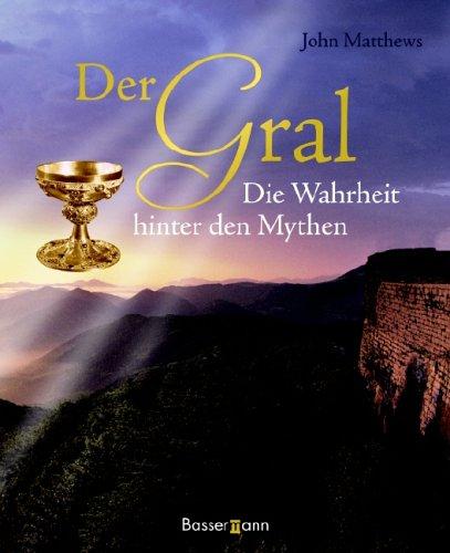 Der Gral. Die Wahrheit hinter den Mythen